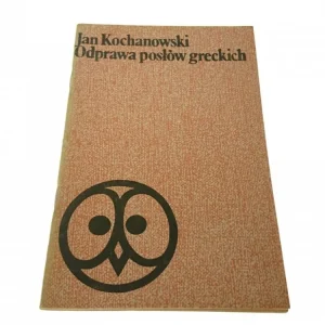 Wyjątkowa oferta ODPRAWA POSŁÓW GRECKICH - Jan Kochanowski
