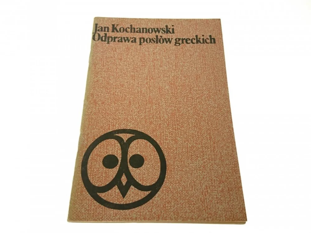 Wyjątkowa oferta ODPRAWA POSŁÓW GRECKICH - Jan Kochanowski