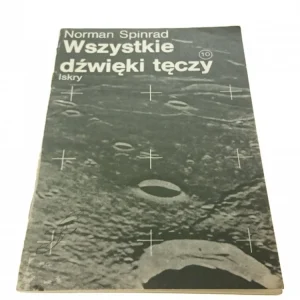 WSZYSTKIE DŹWIĘKI TĘCZY - Norman Spinrad Sprawdź teraz