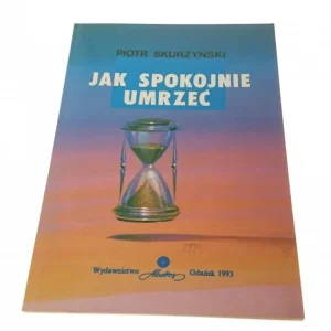 Kup teraz JAK SPOKOJNIE UMRZEĆ - Piotr Skurzyński