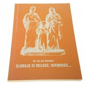 ŚLUBUJĘ CI MIŁOŚĆ, WIERNOŚĆ - Ks. Jan Szkodoń Oferta czasowa