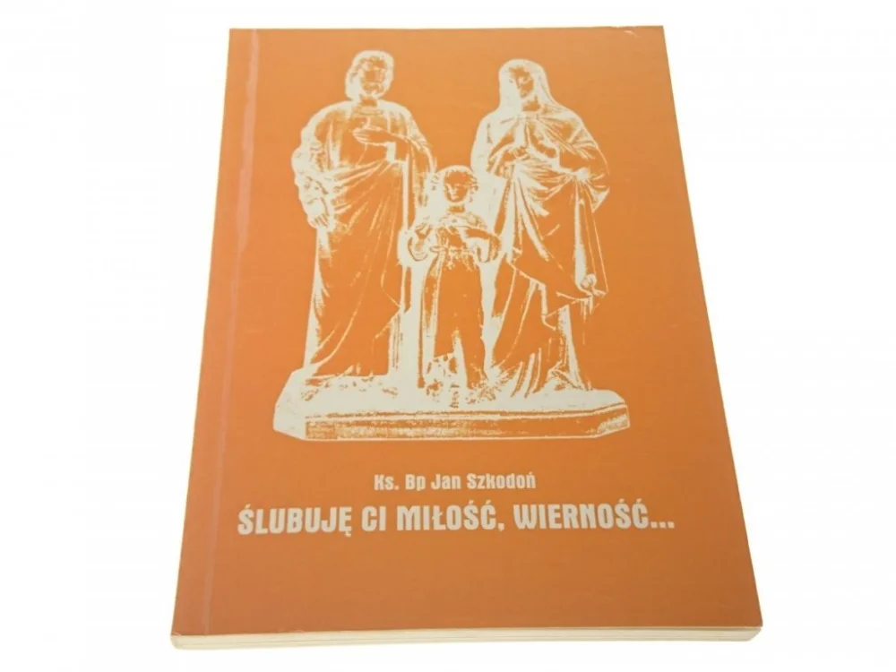 ŚLUBUJĘ CI MIŁOŚĆ, WIERNOŚĆ - Ks. Jan Szkodoń Oferta czasowa