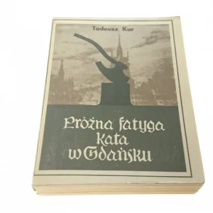 Hit cenowy PRÓŻNA FATYGA KATA W GDAŃSKU - Tadeusz Kur