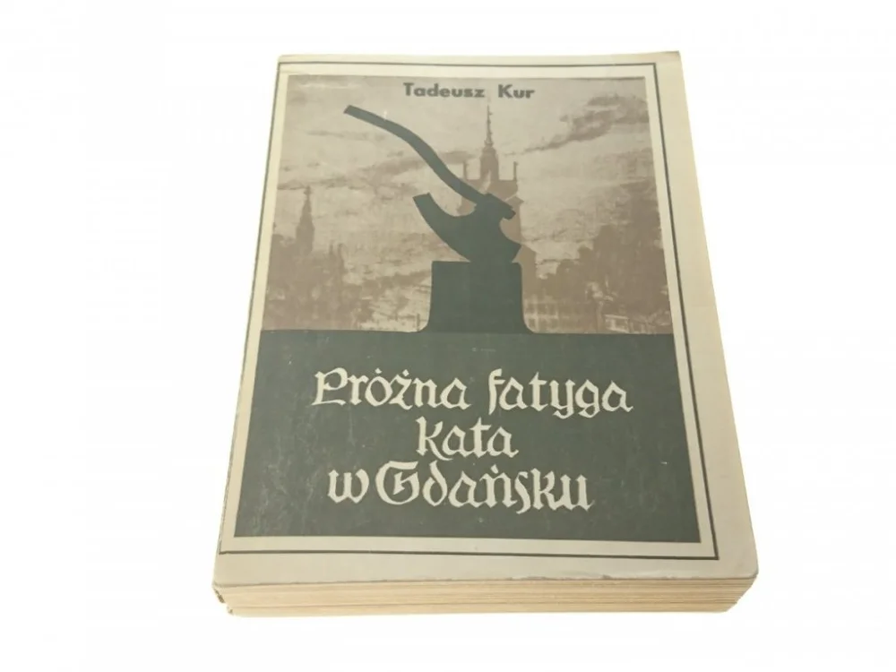 Hit cenowy PRÓŻNA FATYGA KATA W GDAŃSKU - Tadeusz Kur