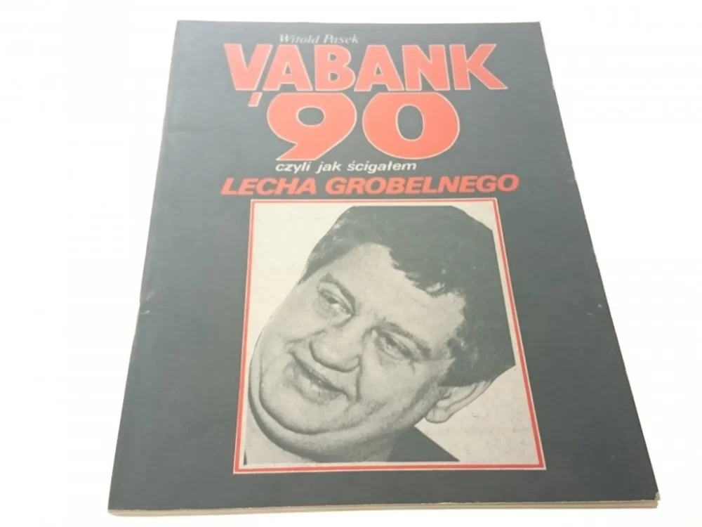 Ostatnie sztuki VABANK '90 CZYLI JAK ŚCIGAŁEM LECHA GROBELNEGO