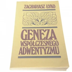 GENEZA WSPÓŁCZESNEGO ADWENTYZMU - Zachariasz Łyko Oferta