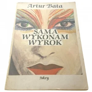Nie przegap SAMA WYKONAM WYROK - ARTUR BATA