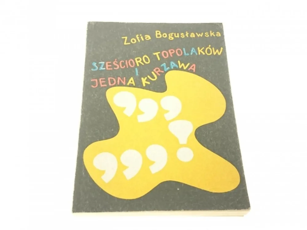SZEŚCIORO TOPOLAKÓW I JEDNA KURZAWA - Bogusławska Zamów teraz