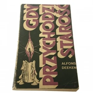 GDY PRZYCHODZI STAROŚĆ - Alfons Deeken Hit sprzedaży