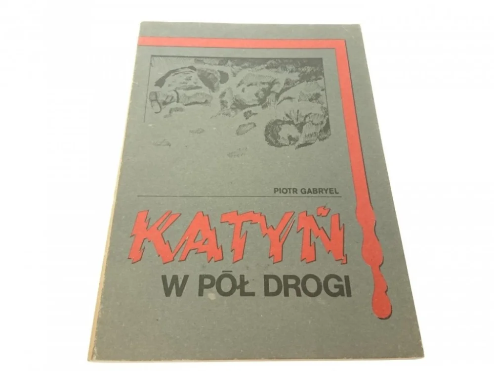 KATYŃ W PÓŁ DROGI - Piotr Gabryel Rabat