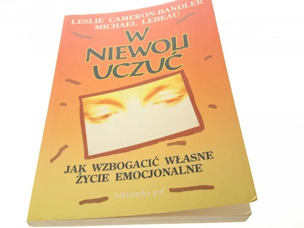 W NIEWOLI UCZUĆ. JAK WZBOGACIĆ WŁASNE ŻYCIE EMOCJ. Nowy