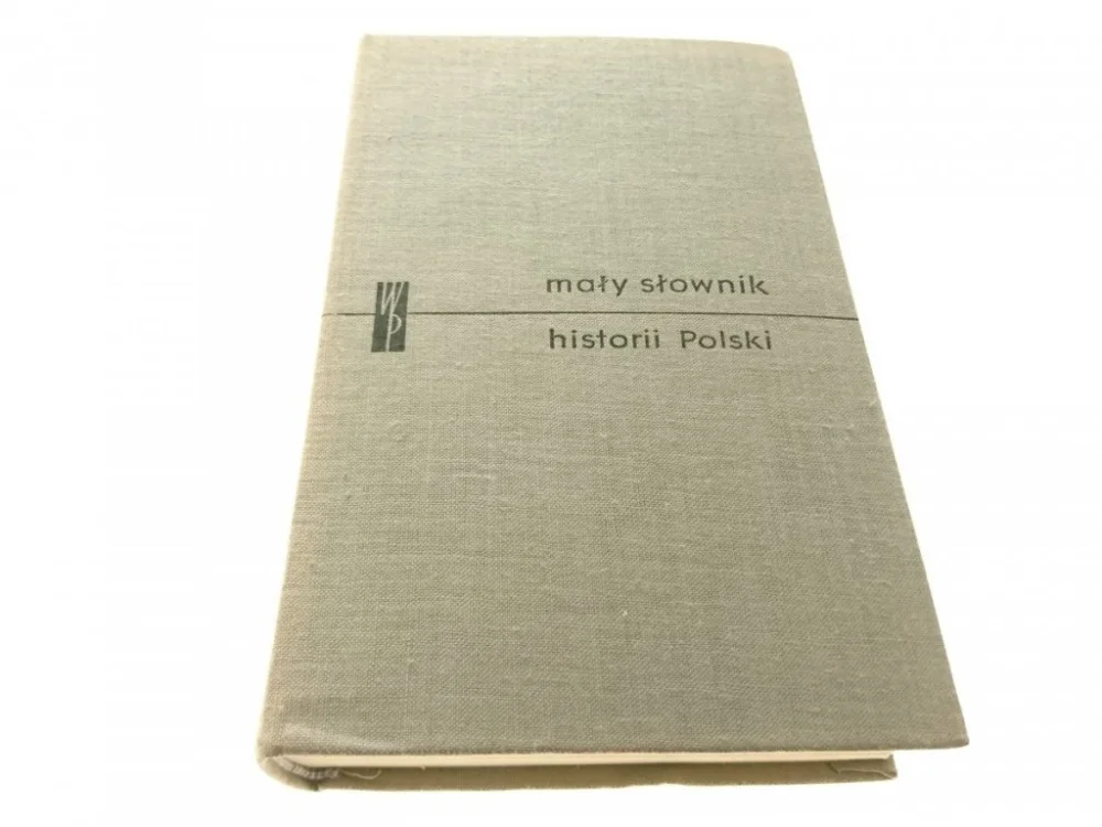 MAŁY SŁOWNIK HISTORII POLSKI Darmowy zwrot