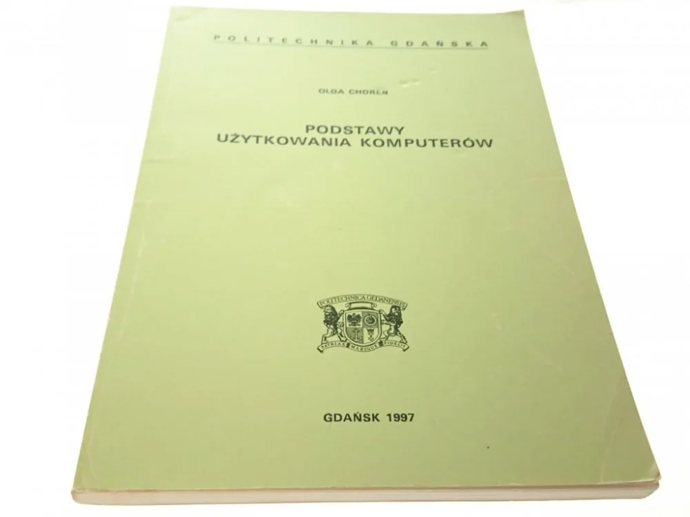 Dostępne od ręki PODSTAWY UŻYTKOWANIA KOMPUTERÓW - Olga Choreń 1997