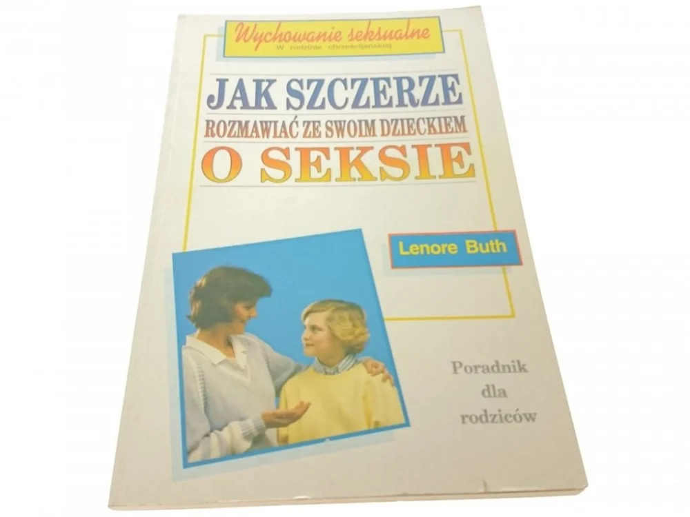 JAK SZCZERZE ROZMAWIAĆ ZE SWOIM DZIECKIEM O SEKSIE Dostępne od ręki