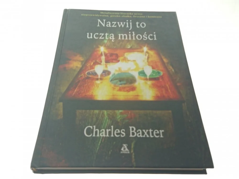 Niska cena NAZWIJ TO UCZTĄ MIŁOŚCI - Charles Baxter (2007)
