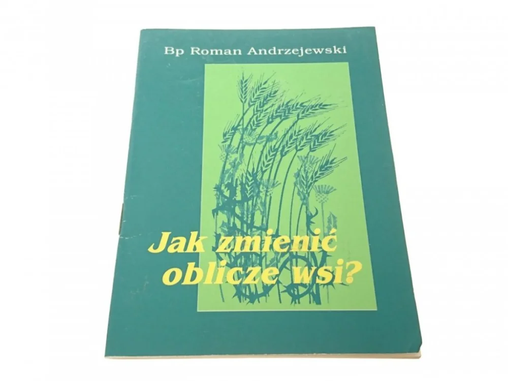 JAK ZMIENIĆ OBLICZE WSI? - Bp Roman Andrzejewski Bezpieczna płatność