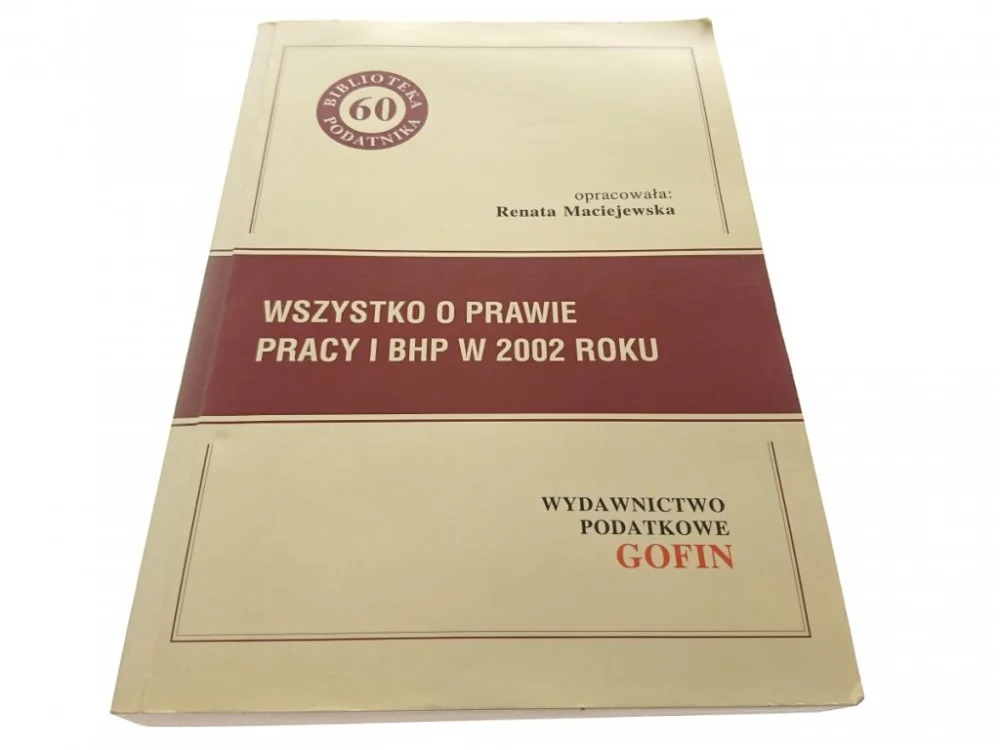 WSZYSTKO O PRAWIE PRACY I BHP W 2002 ROKU Zamów teraz
