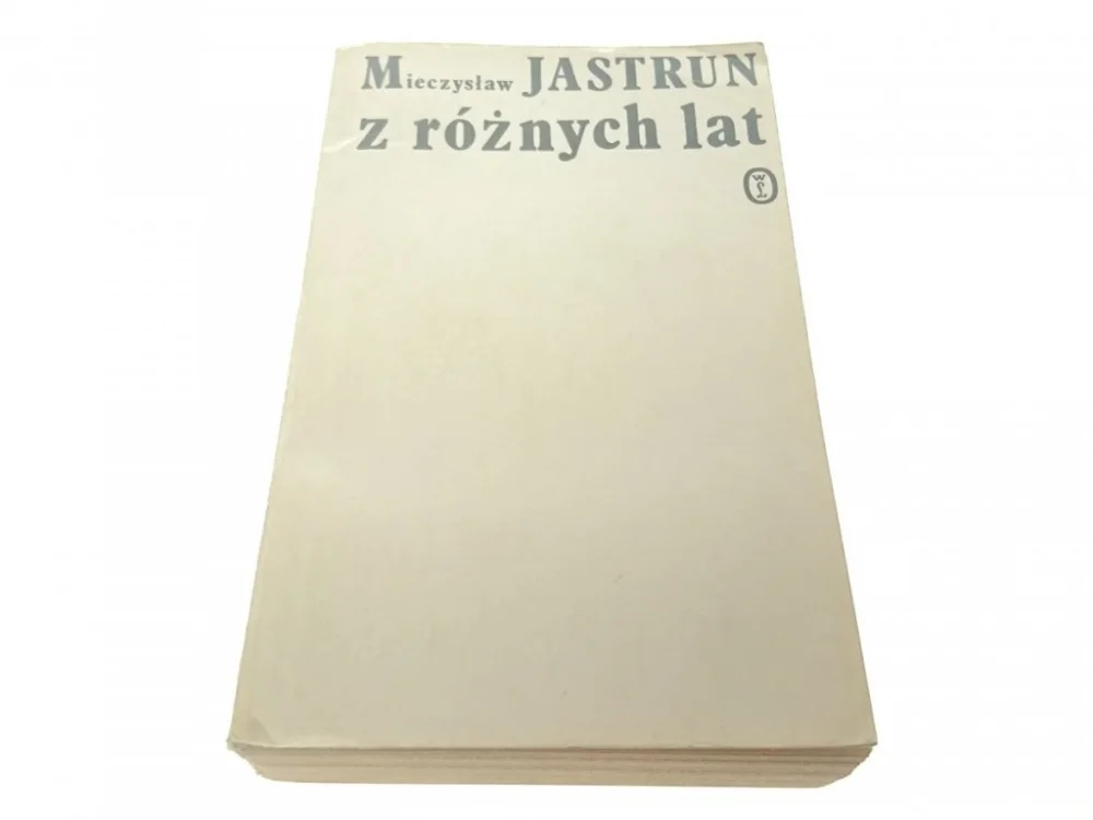 Z RÓŻNYCH LAT - Mieczysław Jastrun 1981 Ostatnie sztuki