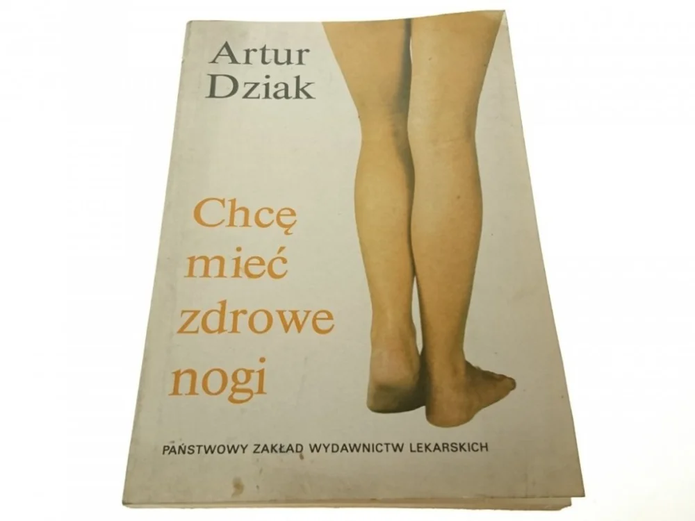Zamów dziś CHCĘ MIEĆ ZDROWE NOGI - Artur Dziak 1987
