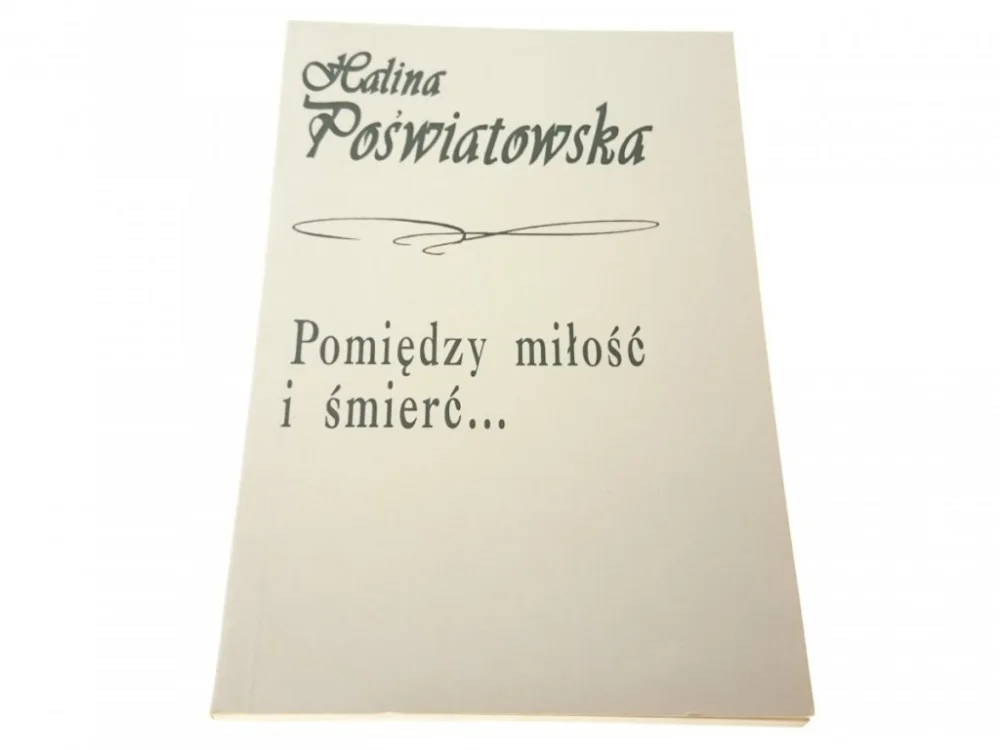 POMIĘDZY MIŁOŚĆ I ŚMIERĆ... - H. Poświatowska 1994 Nowy
