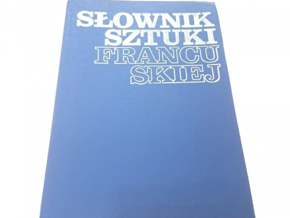 SŁOWNIK SZTUKI FRANCUSKIEJ - Andrzej Dulewicz 1981 Ograniczona ilość