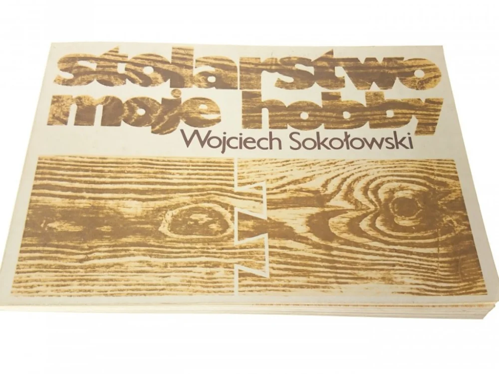 STOLARSTWO MOJE HOBBY - Wojciech Sokołowski 1989 Obniżka ceny