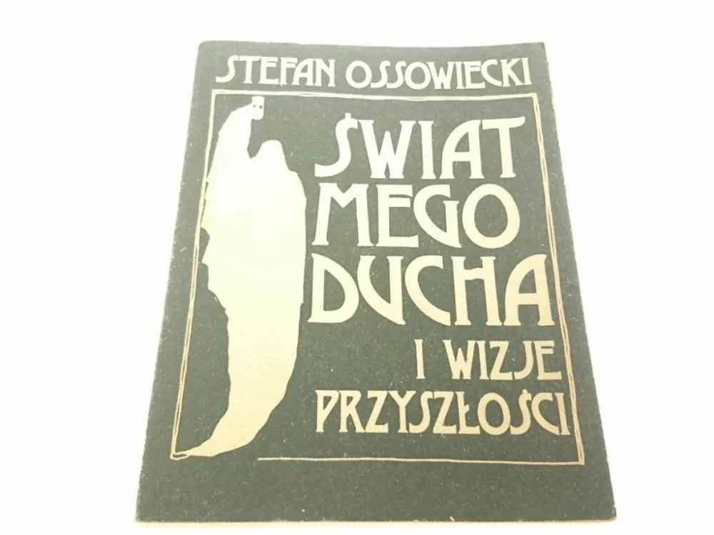 Wysoka jakość ŚWIAT MEGO DUCHA I WIZJE PRZYSZŁOŚCI - Ossowiecki
