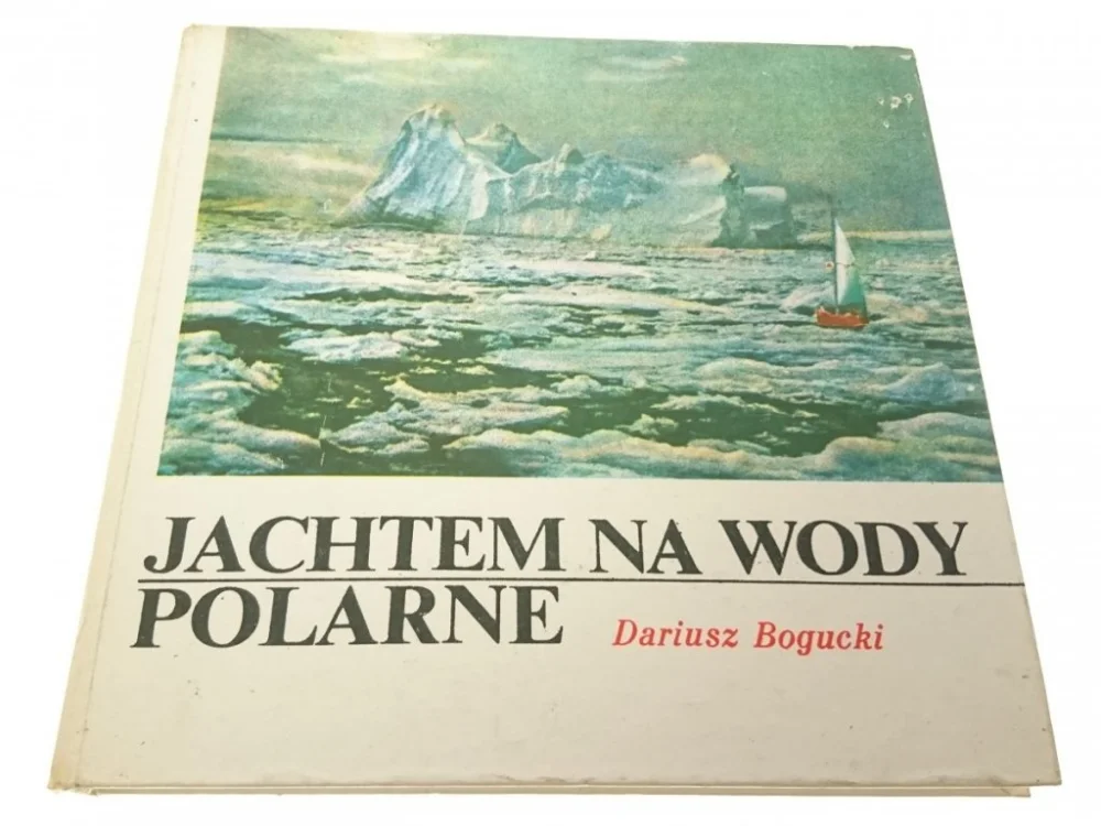 Hit sprzedaży JACHTEM NA WODY POLARNE - Dariusz Bogucki 1980