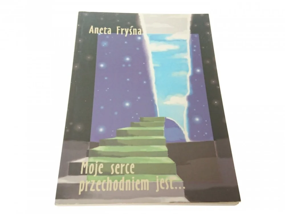 Najlepsza cena MOJE SERCE PRZECHODNIEM JEST...- Aneta Fryśna 2005