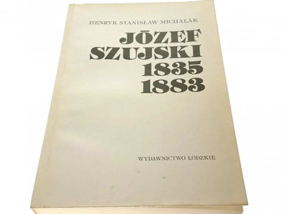 JÓZEF SZUJSKI 1835-1883 - H. St. Michalak 1987 Ostatnie sztuki