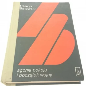 AGONIA POKOJU I POCZĄTEK WOJNY - H. Batowski 1984 Premium