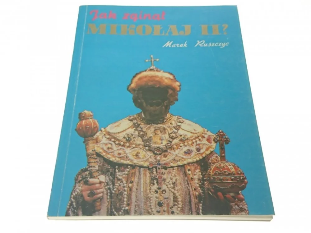 JAK ZGINĄŁ MIKOŁAJ II? - Marek Ruszczyc 1991 Kup teraz
