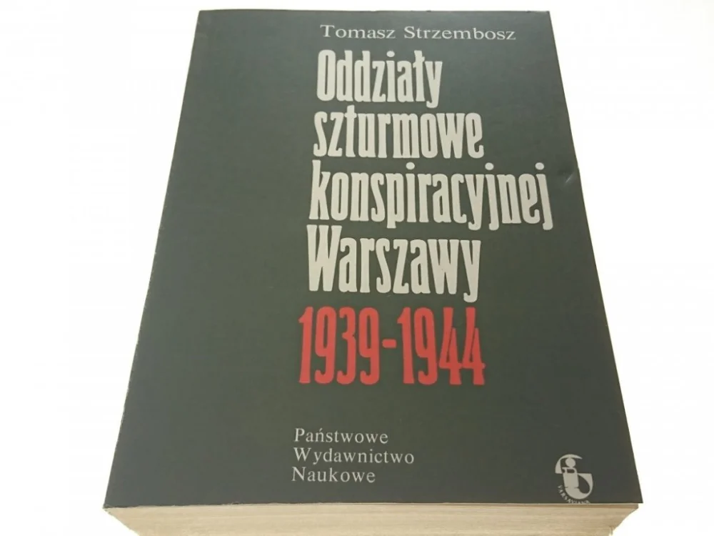 ODDZIAŁY SZTURMOWE KONSPIRACYJNEJ WARSZAWY 1939-44 Wysoka jakość