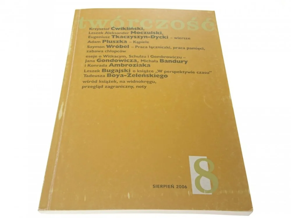 Tylko dziś TWÓRCZOŚĆ ROK LXII NR 8 (729) SIERPIEŃ 2006