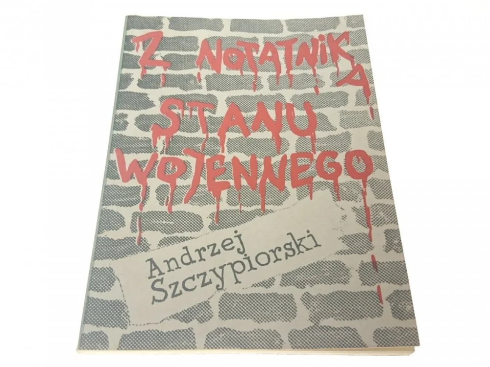 Z NOTATNIKA STANU WOJENNEGO - Andrzej Szczypiorski Zamów dziś