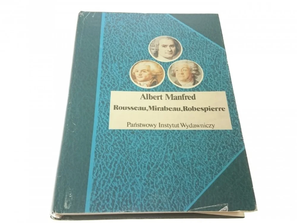 Tylko do końca tygodnia ROUSSEAU, MIRABEAU, ROBESPIERRE - A. Manfred 1988