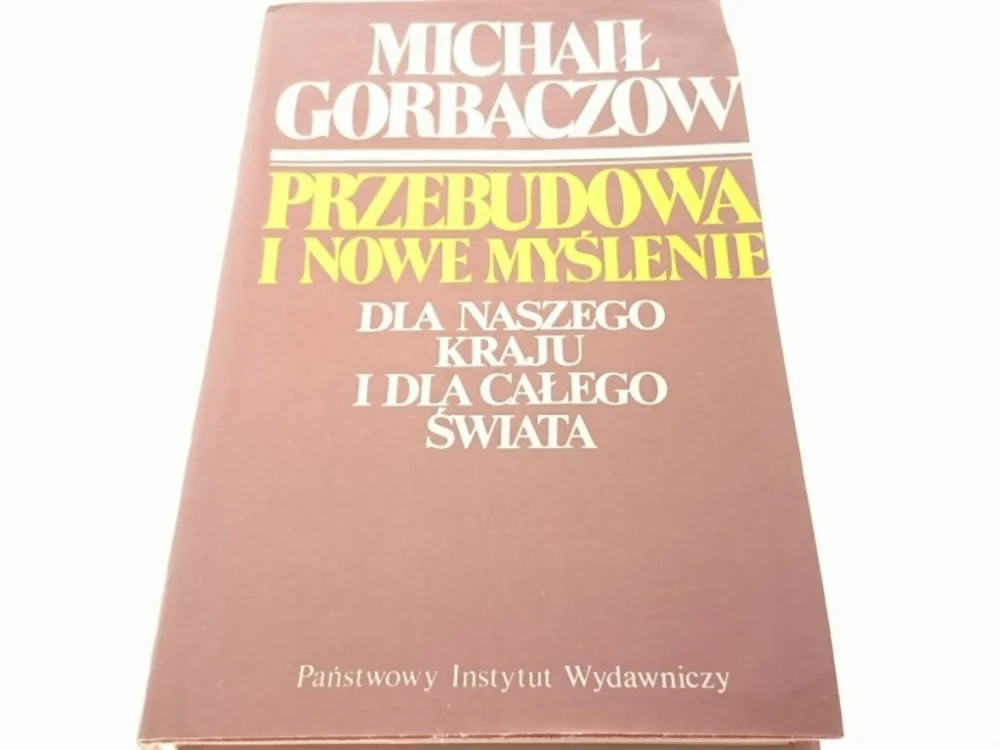 PRZEBUDOWA I NOWE MYŚLENIE - Michał Gorbaczow 1989 Zamów teraz