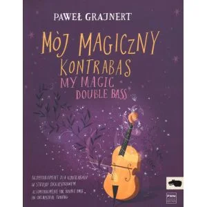 MÓJ MAGICZNY KONTRABAS. AKOMPANIAMENT W STROJU ORKIESTROWYM Paweł T. Grajnert Oferta