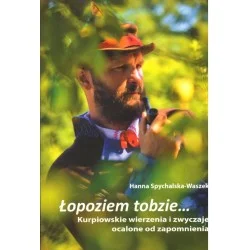 Super okazja ŁOPOZIEM TOBZIE... KURPIOWSKIE WIERZENIA I ZWYCZAJE OCALONE OD ZAPOMNIENIA + CD