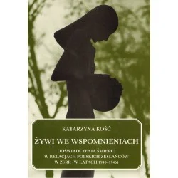 ŻYWI WE WSPOMNIENIACH. DOŚWIADCZENIA ŚMIERCI W RELACJACH POLSKICH ZESŁAŃCÓW W ZSRR (W LATACH 1940-1946) Wyprzedaż