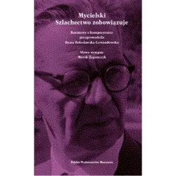 MYCIELSKI. SZLACHECTWO ZOBOWIĄZUJE. ROZMOWY O KOMPOZYTORZE Beata Bolesławska-Lewandowska Cena promocyjna