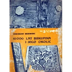 10 000 LAT BISKUPINA I JEGO OKOLIC Zdzisław Rajewski Tylko do końca tygodnia