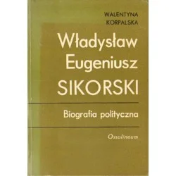 WŁADYSŁAW EUGENIUSZ SIKORSKI. BIOGRAFIA POLITYCZNA Zniżka