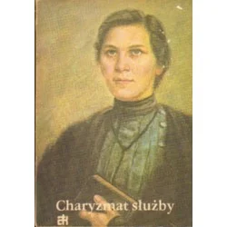 Zamów dziś CHARYZMAT SŁUŻBY. ŻYCIE ANIELI SALAWY (1881-1922)