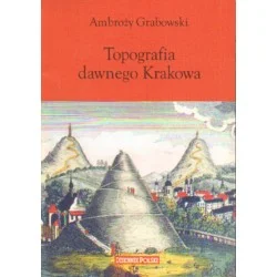 Kup online TOPOGRAFIA DAWNEGO KRAKOWA Ambroży Grabowski