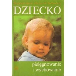 DZIECKO - PIELĘGNOWANIE I WYCHOWANIE Benjamin Spock, Michael B. Rothenberg Oferta limitowana