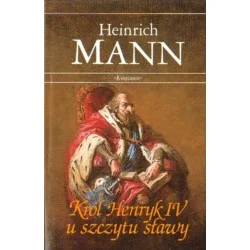 KRÓL HENRYK IV U SZCZYTU SŁAWY Heinrich Mann Nie przegap