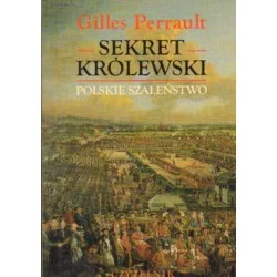 Do wyczerpania zapasów SEKRET KRÓLEWSKI. POLSKIE SZALEŃSTWO Gilles Perrault