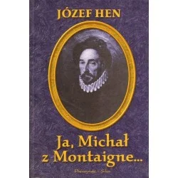 JA, MICHAŁ Z MONTAIGNE... Józef Hen Promocja
