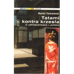 TATAMI KONTRA KRZESŁA. O JAPOŃCZYKACH I JAPONII Zamów teraz